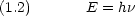 (1.2)       E = hn