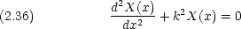                 d2X(x)(2.36)           -dx2--+ k2X(x) = 0     