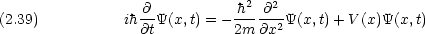                   @           h2 @2(2.39)          ih@tY(x, t) = -2m-@x2-Y(x,t) + V(x)Y(x,t)     