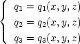 {  q1 = q1(x,y,z) q = q (x,y,z) 2   2 q3 = q3(x,y,z)